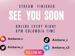 Online every night  8pm. IG: Amberw.c